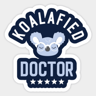 Koalafied Doctor - Funny Gift Idea for Doctors Sticker